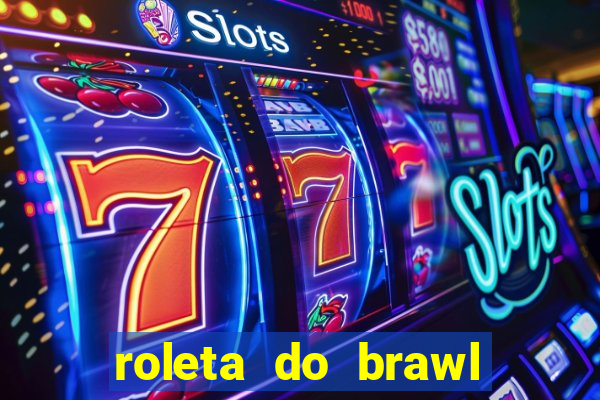 roleta do brawl stars 2024